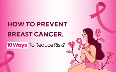 How To Prevent Breast Cancer: 10 Ways To Reduce Risk?