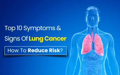 Top 10 Symptoms & Signs Of Lung Cancer – How to Reduce Risk?