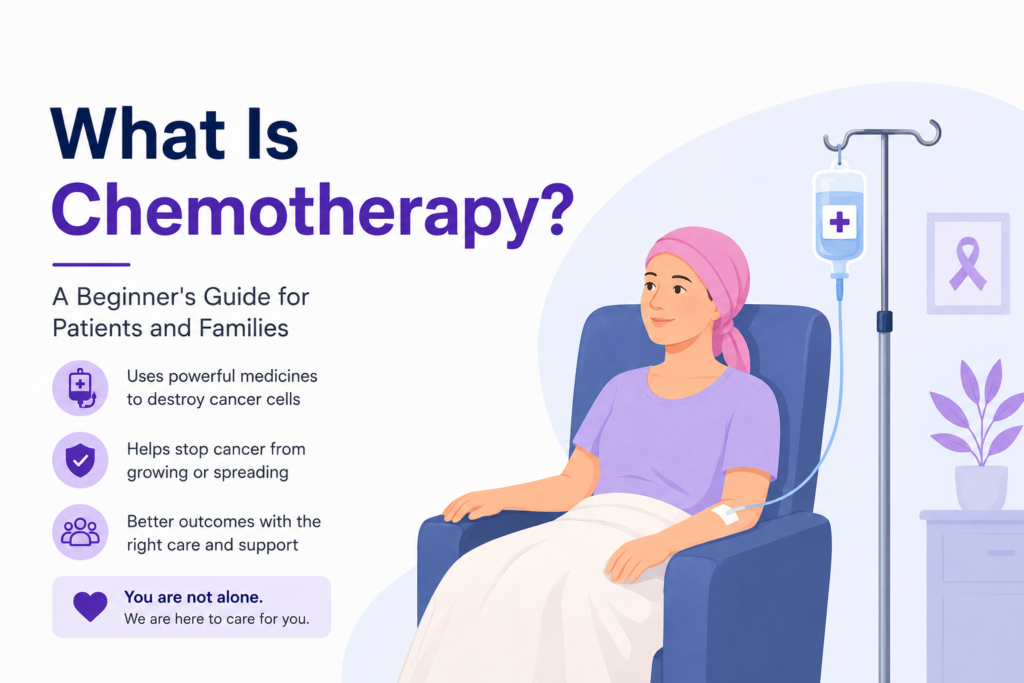 What Is Chemotherapy? A Beginner’s Guide for Patients and Families