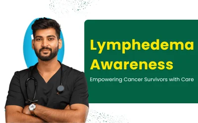 Lymphedema Awareness: Empowering Cancer Survivors with Care