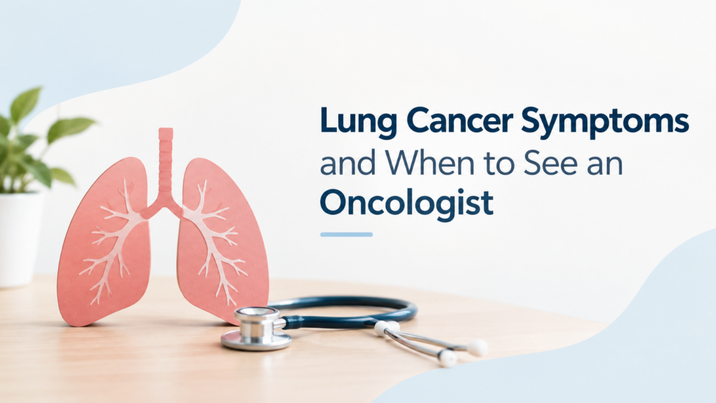 Lung Cancer Symptoms and When to See an Oncologist